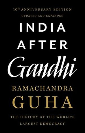 India After Gandhi: The History of the World's Largest Democracy by Ramachandra Guha