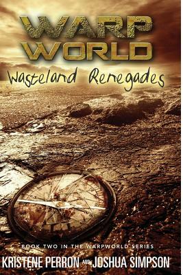 Warpworld: Wasteland Renegades by Kristene Perron, Joshua Simpson