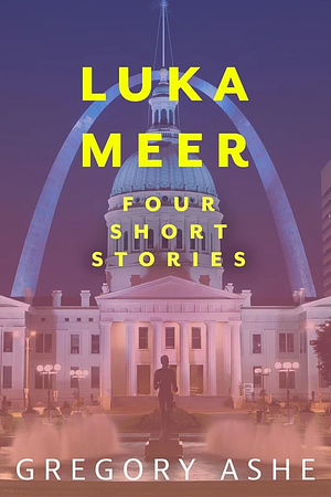 Luka Meer: Four Short Stories by Gregory Ashe