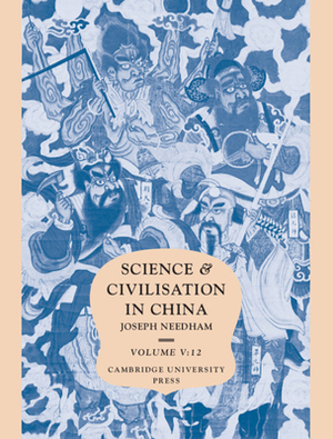 Science and Civilisation in China: Volume 5, Chemistry and Chemical Technology, Part 12, Ceramic Technology by Nigel Wood, Rose Kerr