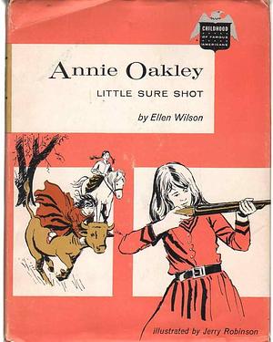Annie Oakley: Little Sure Shot by Ellen Wilson, Ellen Wilson