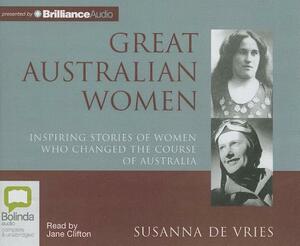 Great Australian Women: Inspiring Stories of Women Who Changed the Course of Australia by Susanna de Vries