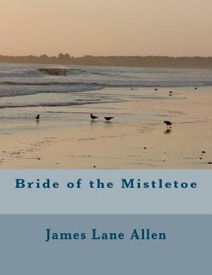 Bride of the Mistletoe by James Lane Allen