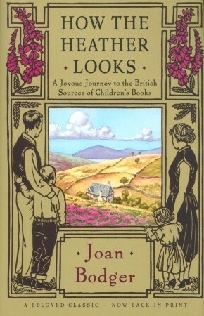 How the Heather Looks: A Joyous Journey to the British Sources of Children's Books by Joan Bodger, Mark Lang