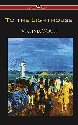 To the Lighthouse (Wisehouse Classics Edition) by Virginia Woolf