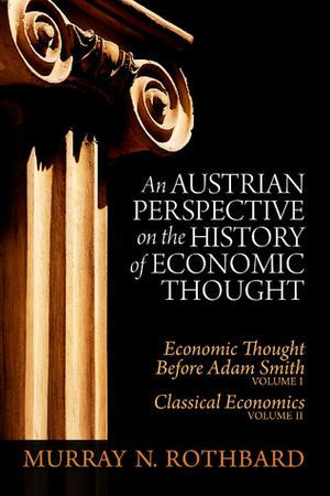 An Austrian Perspective on the History of Economic Thought by Murray N. Rothbard