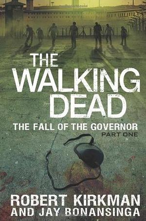 The Fall of the Governor: Part One by Jay Bonansinga, Robert Kirkman
