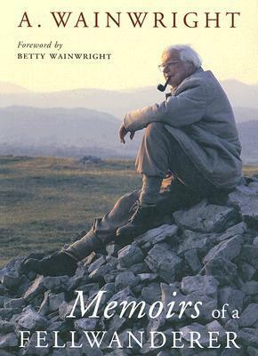 Memoirs of a Fellwanderer by Alfred Wainwright