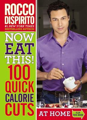 Now Eat This! 100 Quick Calorie Cuts at Home / On-The-Go by Rocco DiSpirito