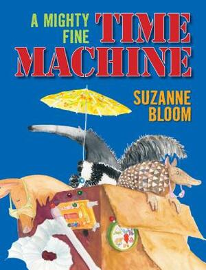 A Mighty Fine Time Machine by Suzanne Bloom