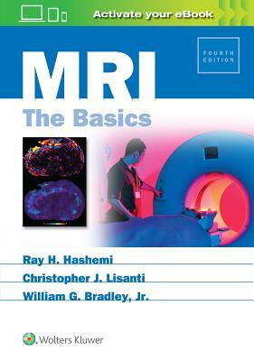 Mri: The Basics by Christopher J. Lisanti, Ray H. Hashemi, William Bradley