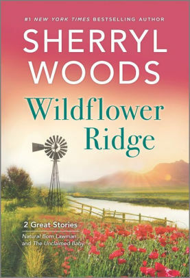 Wildflower Ridge: Natural Born Lawman / The Unclaimed Baby by Sherryl Woods