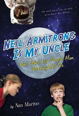 Neil Armstrong Is My Uncle and Other Lies Muscle Man McGinty Told Me by Nan Marino