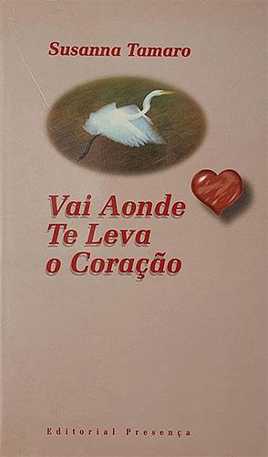 Va' Dove Ti Porta Il Cuore/ Vai Aonde Te Leva o Coração by Susanna Tamaro, Susanna Tamaro