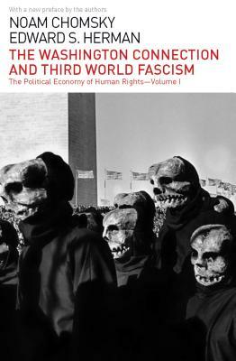 The Washington Connection and Third World Fascism: The Political Economy of Human Rights: Volume I by Edward S. Herman, Noam Chomsky