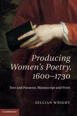 Producing Women's Poetry, 1600-1730 by Gillian Wright