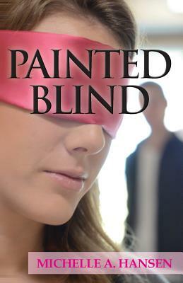 Painted Blind by Michelle A. Hansen