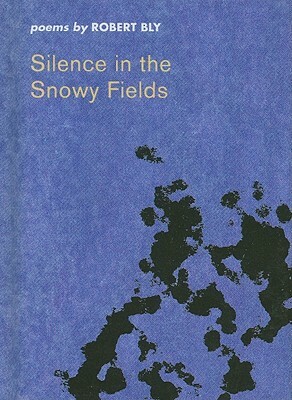 Silence in the Snowy Fields by Robert Bly