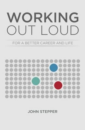 Working Out Loud: For a better career and life by John Stepper