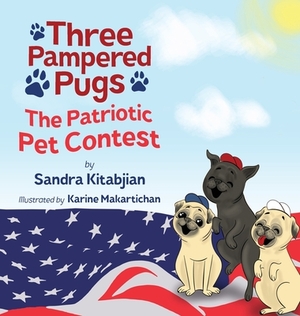 Three Pampered Pugs: The Patriotic Pet Contest by Sandra Kitabjian