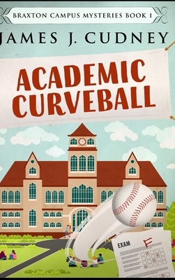 Academic Curveball by James J. Cudney