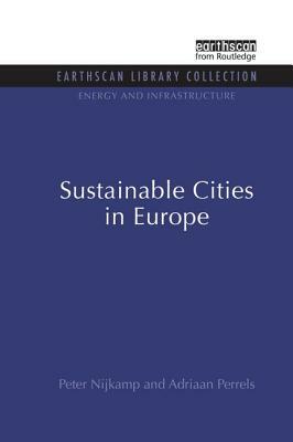 Sustainable Cities in Europe by Adriaan Perrels, Peter Nijkamp