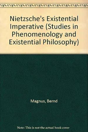 Nietzsche's Existential Imperative by Bernd Magnus