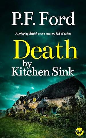 Death by Kitchen Sink by P.F. Ford, P.F. Ford