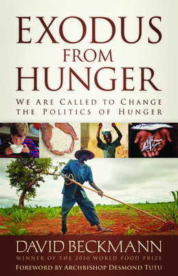 Exodus from Hunger: We Are Called to Change the Politics of Hunger by David Beckmann