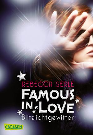 Famous in love - Blitzlichtgewitter by Rebecca Serle