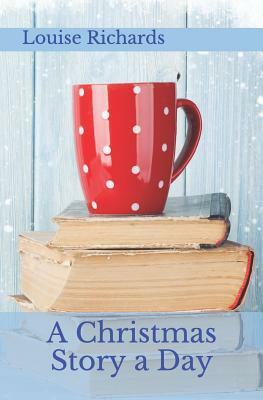 A Christmas Story a Day by Louise Richards