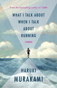 What I Talk About When I Talk About Running by Haruki Murakami