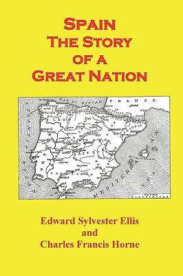 Spain the Story of a Great Nation by Charles Francis Horne, Edward Sylvester Ellis