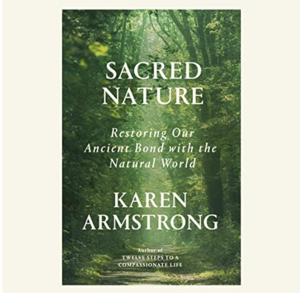 Sacred Nature: Restoring Our Ancient Bond with the Natural World by Karen Armstrong