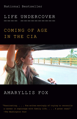 Life Undercover: Coming of Age in the CIA by Amaryllis Fox