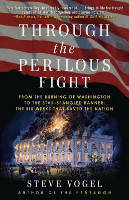 Through the Perilous Fight: Six Weeks That Saved the Nation by Steve Vogel