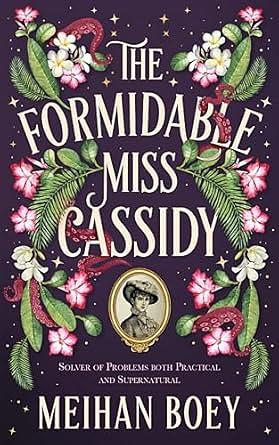 The Formidable Miss Cassidy by Meihan Boey