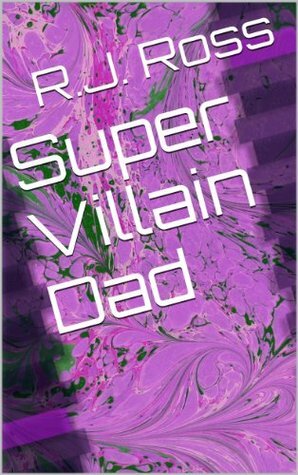 Super Villain Dad by R.J. Ross