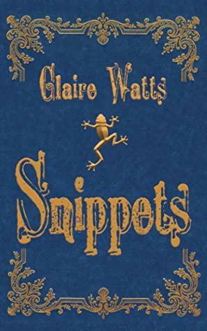 Snippets by Claire Watts