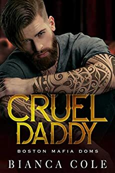 Cruel Daddy: A Dark Mafia Arranged Marriage Romance by Bianca Cole