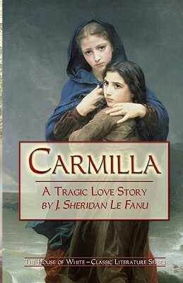 Carmilla: A Tragic Love Story By J. Sheridan Le Fanu by J. Sheridan Le Fanu