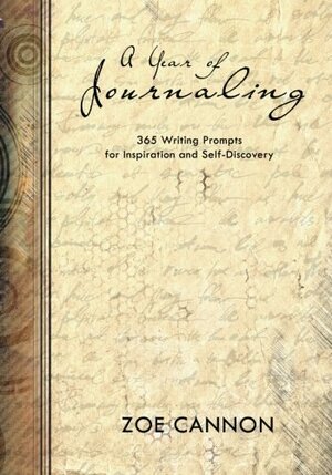 A Year of Journaling: 365 Writing Prompts for Inspiration and Self-Discovery by Zoe Cannon