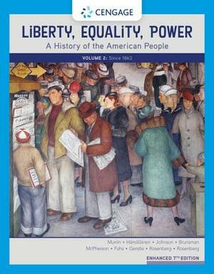 Liberty, Equality, Power: A History of the American People, Volume 2: Since 1863, Enhanced by John M. Murrin, Paul E. Johnson, Pekka Hämäläinen