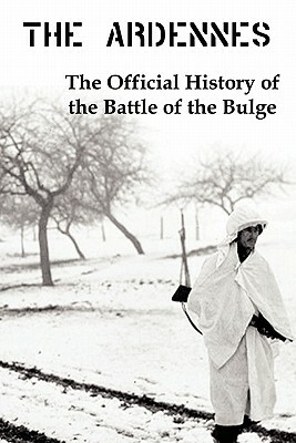 The Ardennes: The Official History of the Battle of the Bulge by Hugh M. Cole
