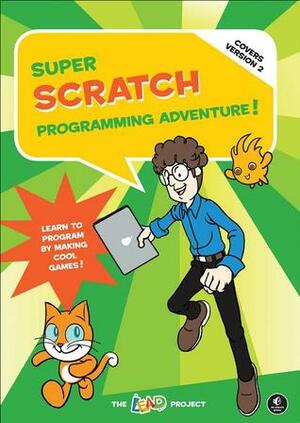 Super Scratch Programming Adventure! (Covers Version 2): Learn to Program by Making Cool Games by The LEAD Project