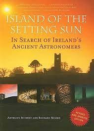 Island of the Setting Sun: In Search of Ireland's Ancient Astronomers by Richard Moore, Anthony Murphy