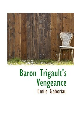 Baron Trigault's Vengeance by Émile Gaboriau