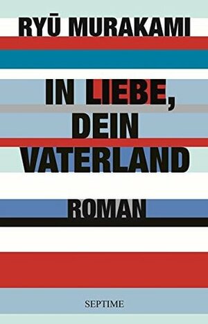 In Liebe, Dein Vaterland: I: Die Invasion by Ryū Murakami
