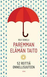 Paremman elämän taito: 52 reittiä onnellisuuteen by Rolf Dobelli