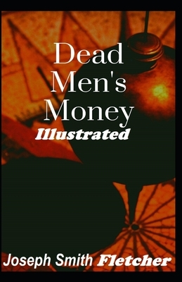 Dead Men's Money Illustrated by Joseph Smith Fletcher